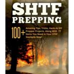 SHTF Prepping:: 100+ Amazing Tips, Tricks, Hacks & DIY Prepper Projects, Along With 77 Items You Need In Your STHF Stockpile Now! (Off Grid Living, … & Disaster Preparedness Survival Guide)